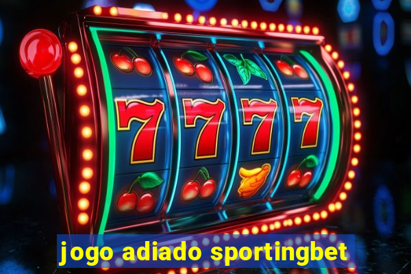 jogo adiado sportingbet